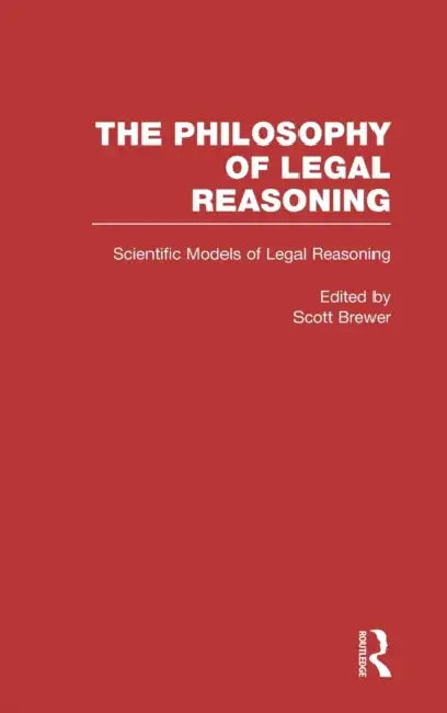 Scientific Models of Legal Reasoning: Economics, Artificial Intelligence, and the Physical Sciences by Scott Brewer