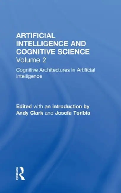 Cognitive Architectures in Artificial Intelligence: The Evolution of Research Programs by Andy Clark