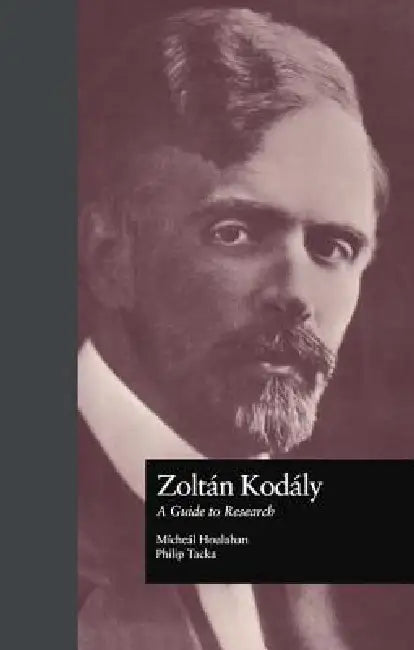 Zoltan Kodaly: A Guide To Research by Michael Houlahan