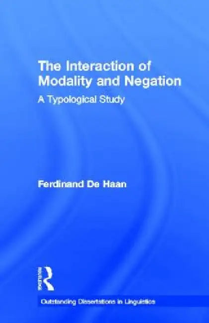 The Interaction of Modality and Negation: A Typological Study by Ferdinand De Haan