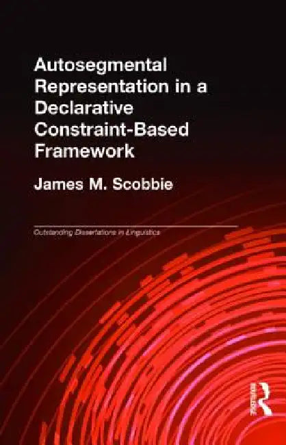 Autosegmental Representation in a Declarative Constraint-Based Framework by James M. Scobbie