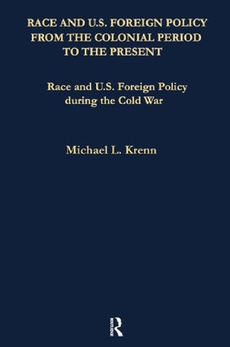 Race And U.S. Foreign Policy During The Cold War  by E. Nathaniel Gates
