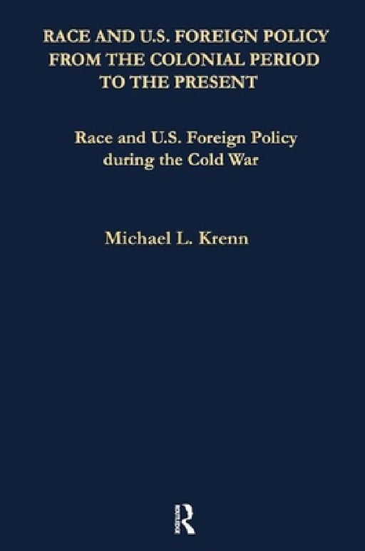 Race And U.S. Foreign Policy During The Cold War  by E. Nathaniel Gates