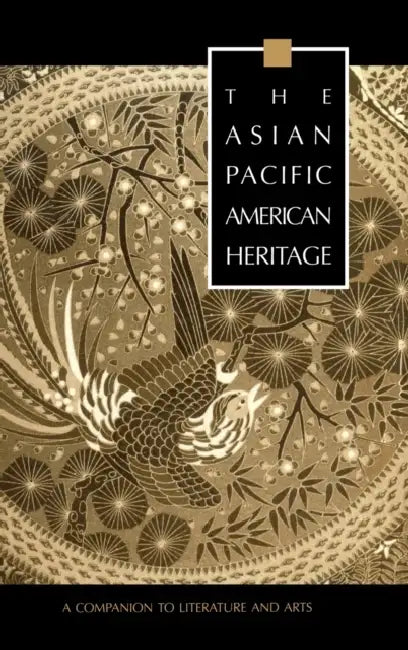 The Asian Pacific American Heritage: A Companion to Literature and Arts by George J. Leonard