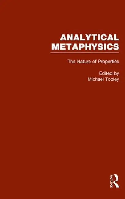The Nature of Properties: Nominalism Realism and Trope Theory: Analytical Metaphysics