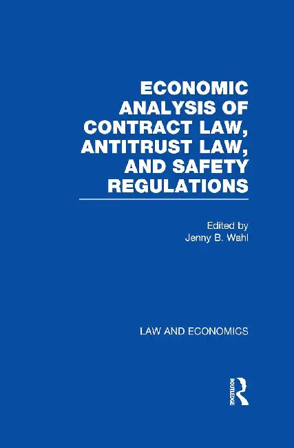 Economic Analysis of Contract Law, Antitrust Law, and Safety Regulations by Wahl Jenny B.