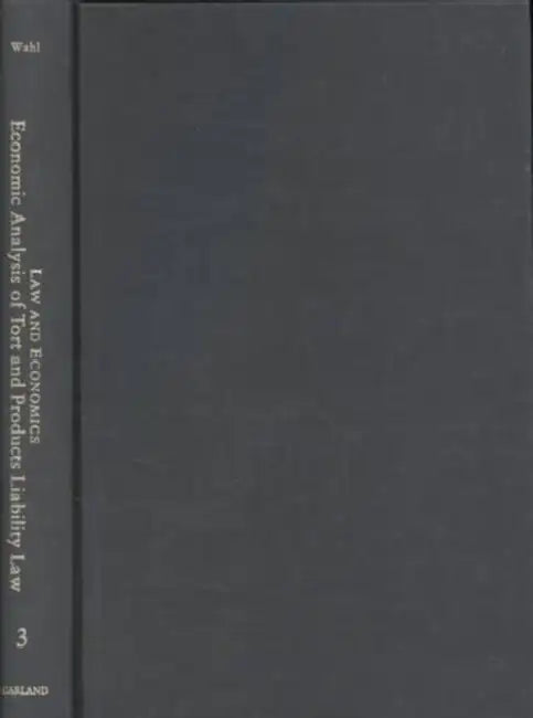 Economic Analysis of Tort and Products Liability Law: A Collection of Essays & Cases by Jenny B. Wahl