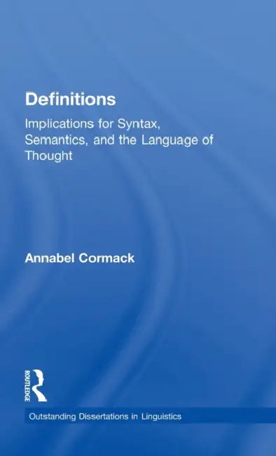 Definitions: Implications for Syntax, Semantics, and the Language of Thought by Annabel Cormack