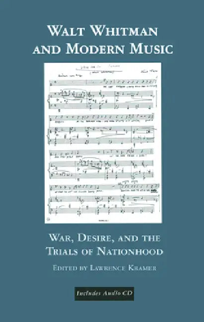 Walt Whitman And Modern Music: War, Desire, And The Trials Of Nationhood by Lawrence Kramer