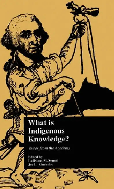What Is Indigenous Knowledge?: Voices From The Academy by Ladislaus M. Semali