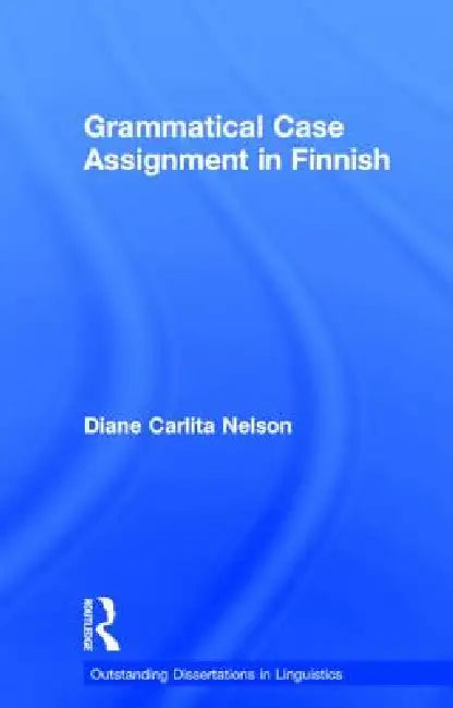 Grammatical Case Assignment in Finnish by Diane C. Nelson