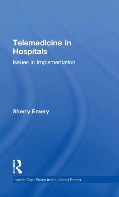 Telemedicine in Hospitals: Issues in Implementation by Sherry Emery
