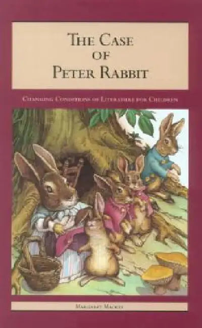The Case of Peter Rabbit: Changing Conditions of Literature for Children by Margaret Mackey