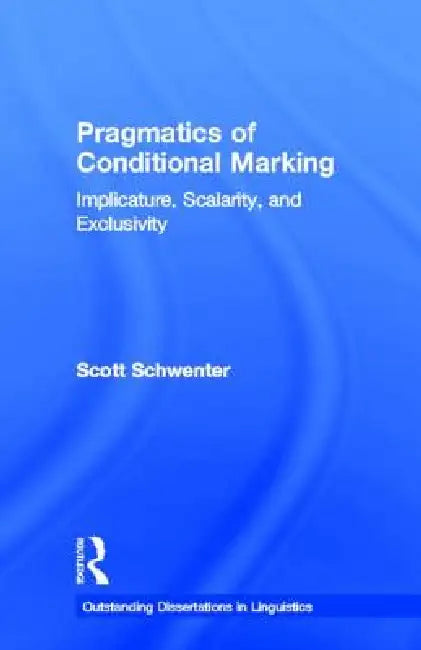 Pragmatics of Conditional Marking: Implicature, Scalarity, and Exclusivity by Scott Schwenter