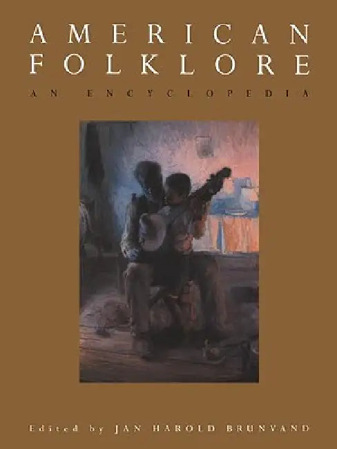 American Folklore: An Encyclopedia by Jan Harold Brunvand