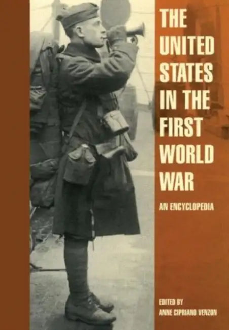 The United States in the First World War: An Encyclopedia by Venzon Anne Cipriano