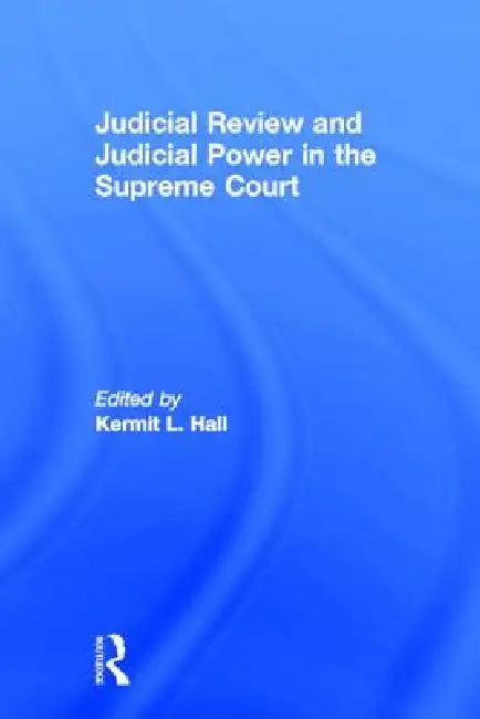 Judicial Review and Judicial Power in the Supreme Court: The Supreme Court in American Society by Kermit L. Hall