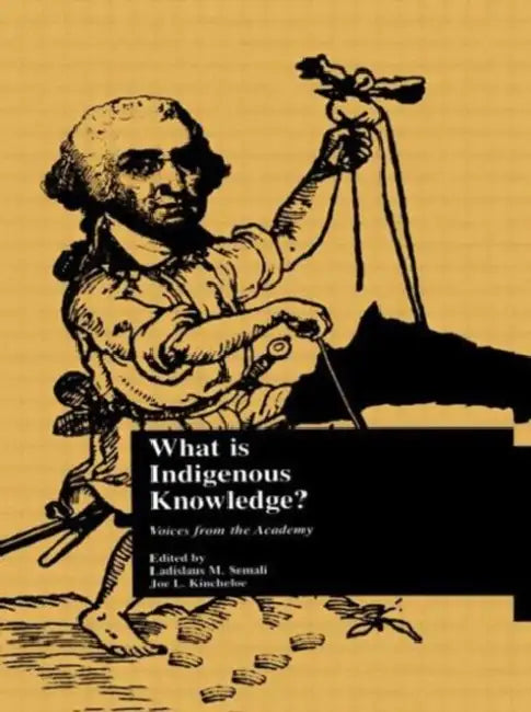 What Is Indigenous Knowledge?: Voices from the Academy by Ladislaus M. Semali, Joe L. Kincheloe