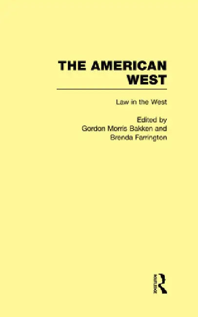 Law in the West: The American West by Gordon Morris Bakken