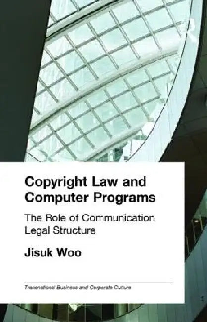 Copyright Law and Computer Programs: The Role of Communication in Legal Structure by Jisuk Woo