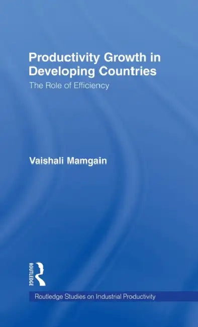 Productivity Growth in Developing Countries: The Role of Efficiency by Vaishali Mamgain