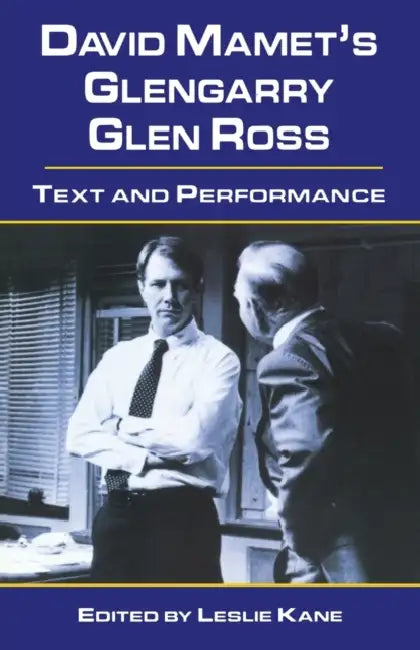 David Mamet's Glengarry Glen Ross: Text and Performance by Leslie Kane