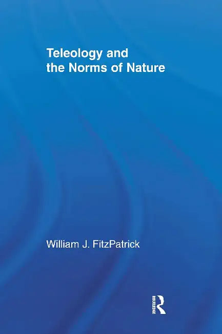 Teleology and the Norms of Nature by FitzPatrick William J.