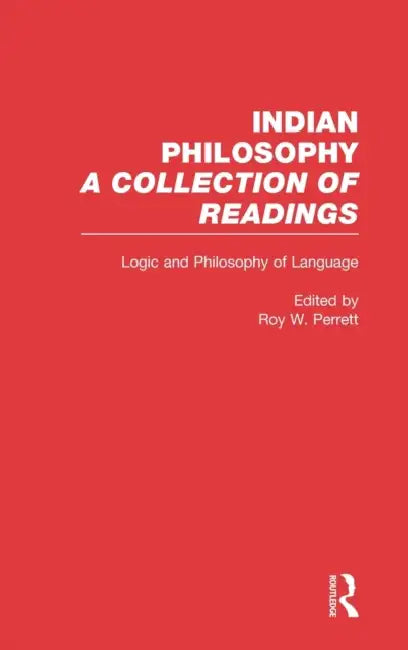 Logic and Language: Indian Philosophy by Roy Perrett, Roy W. Perrett