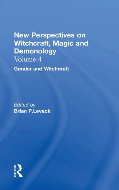 Gender and Witchcraft: New Perspectives on Witchcraft, Magic, and Demonology by Brian P. Levack