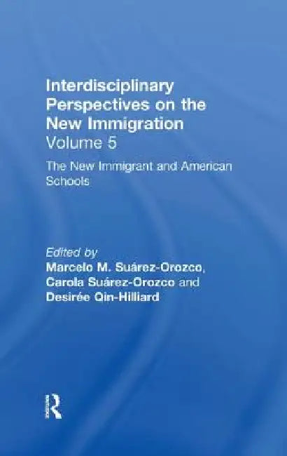 The New Immigrants and American Schools: Interdisciplinary Perspectives on the New Immigration by Marcelo M. Suárez-Orozco