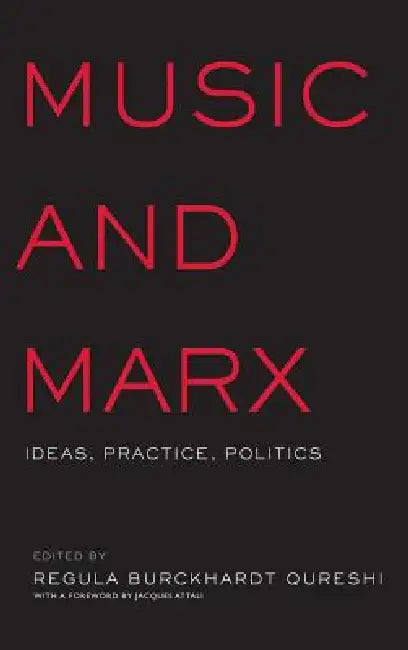 Music and Marx: Ideas, Practice, Politics by Regula Burckhardt Qureshi
