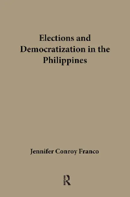 Elections and Democratization in the Philippines by Jennifer Franco