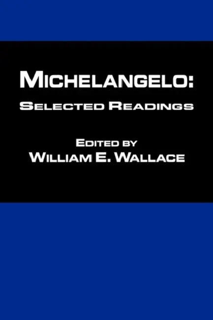 Michaelangelo: Selected Readings by William Wallace