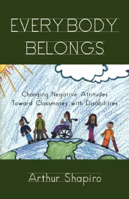 Everybody Belongs: Changing Negative Attitudes Toward Classmates with Disabilities by Arthur Shapiro, Joe Kincheloe, Shirley R. Steinberg