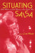 Situating Salsa: Global Markets and Local Meanings in Latin American Popular Music by Lise Waxer