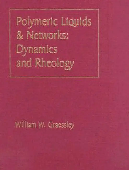 Polymeric Liquids & Networks: Dynamics and Rheology by William W. Graessley