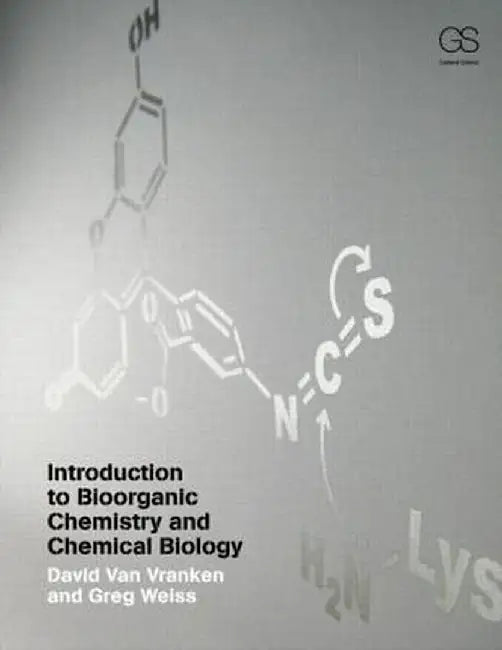 Introduction to Bioorganic Chemistry and Chemical Biology by David Van Vranken