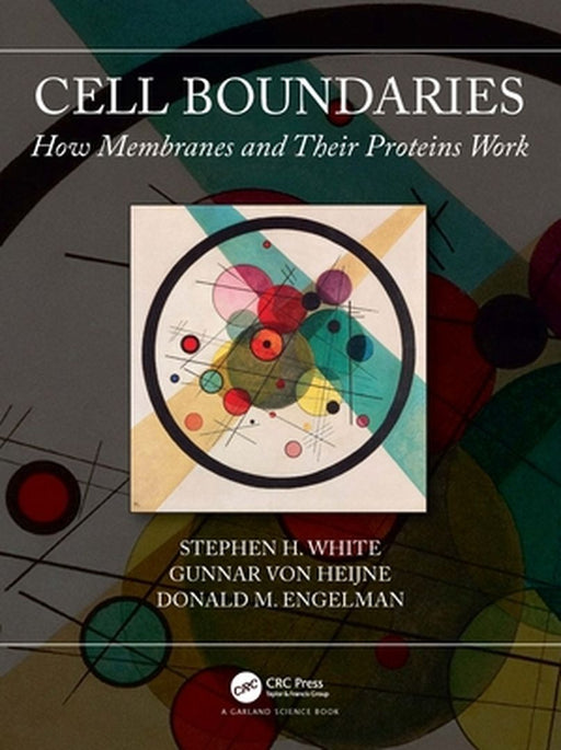Cell Boundaries: How Membranes and Their Proteins Work by Stephen H. White