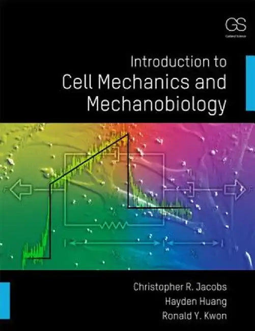 Introduction to Cell Mechanics and Mechanobiology by Hayden Huang