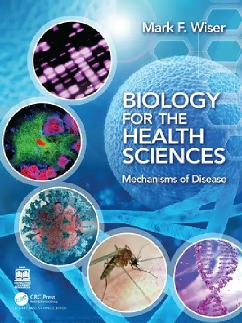 Biology for the Health Sciences: Mechanisms of Disease by Mark F. Wiser
