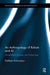 An Anthropology of Robots and AI: Annihilation Anxiety and Machines by Kathleen Richardson