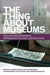 The Thing about Museums: Objects and Experience, Representation and Contestation by Sandra Dudley