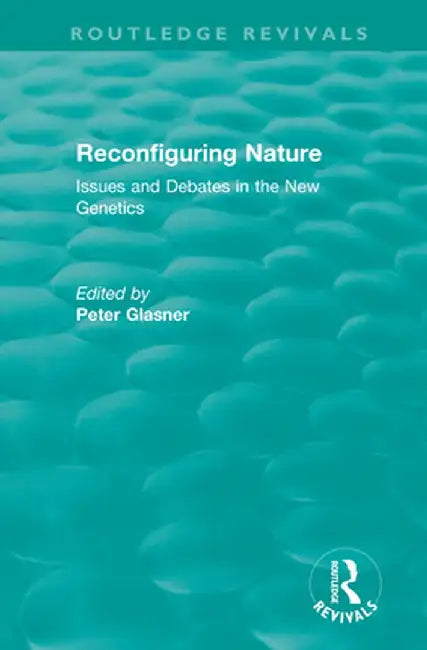 Reconfiguring Nature (2004): Issues and Debates in the New Genetics by Peter Glasner