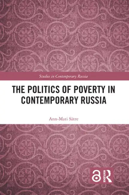 The Politics of Poverty in Contemporary Russia by Ann-Mari Sätre