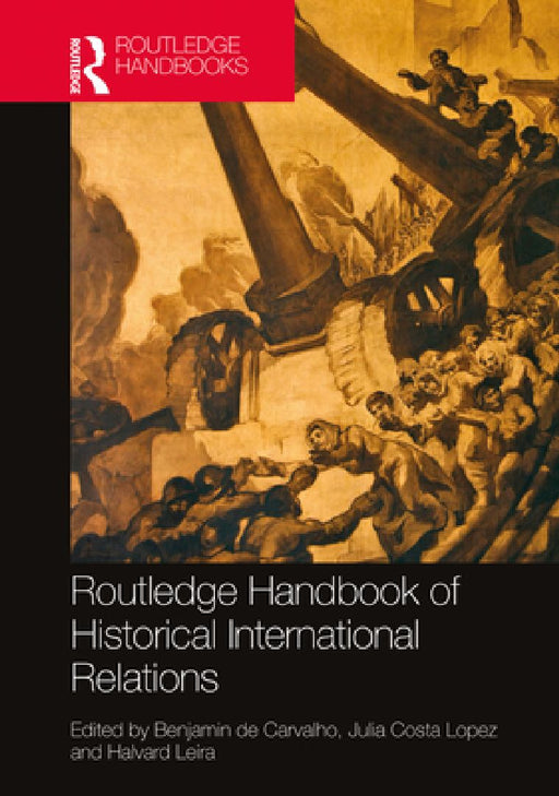 Routledge Handbook of Historical International Relations  by Benjamin de Carvalho