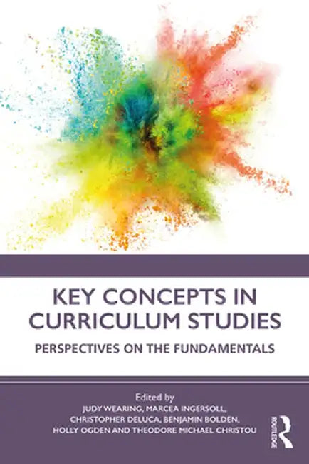 Key Concepts in Curriculum Studies: Perspectives on the Fundamentals by Judy Wearing