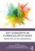 Key Concepts in Curriculum Studies: Perspectives on the Fundamentals by Judy Wearing