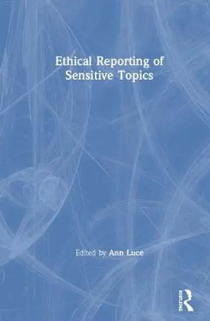 Ethical Reporting of Sensitive Topics by Ann Luce