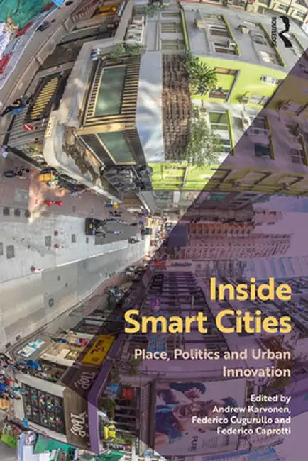 Inside Smart Cities: Place, Politics and Urban Innovation by Andrew Karvonen