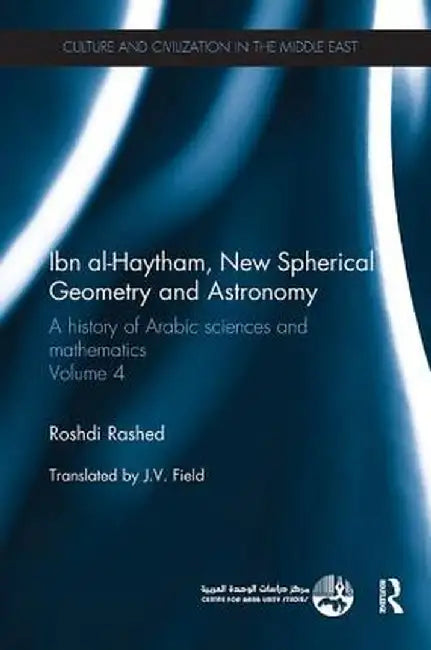Ibn Al-Haytham, New Astronomy and Spherical Geometry: A History of Arabic Sciences and Mathematics Volume 4 by Roshdi Rashed